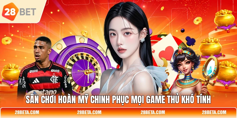 san choi hoan my chinh phuc moi game thu kho tinh Sân chơi hoàn mỹ chinh phục mọi game thủ khó tính