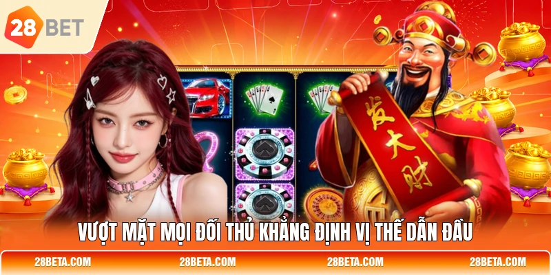 vuot mat moi doi thu khang dinh vi the dan dau Vượt mặt mọi đối thủ khẳng định vị thế dẫn đầu